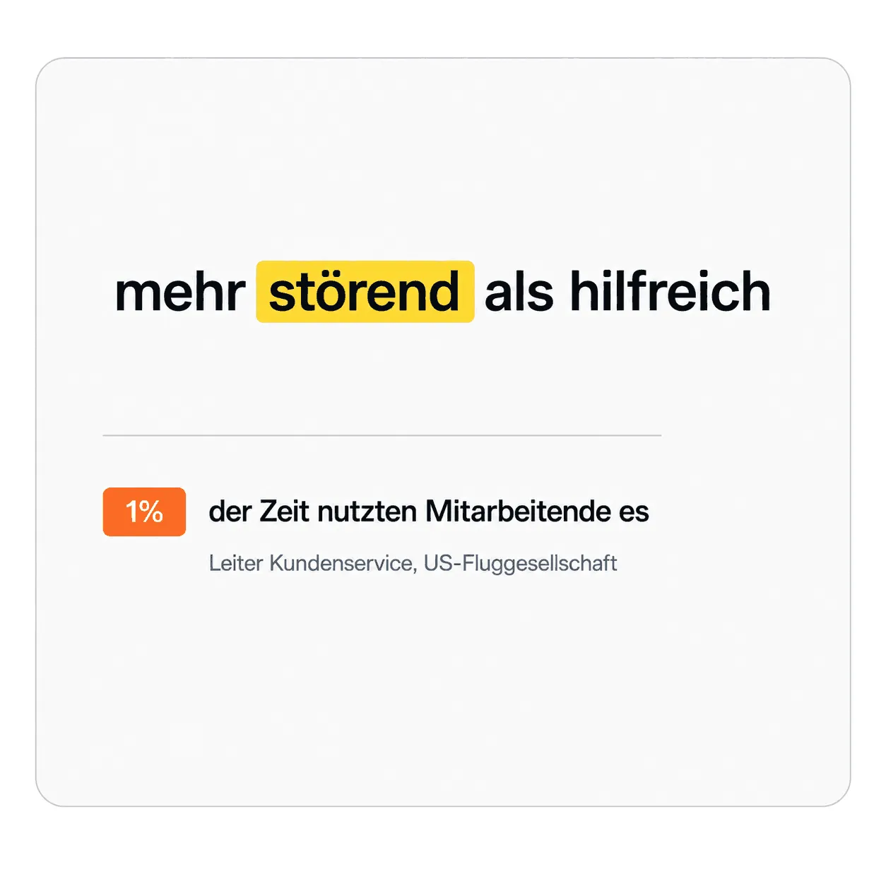 Zitatkarte mit «mehr störend als hilfreich», wobei «störend» gelb hervorgehoben ist, darunter ein oranger 1-Prozent-Chip und die Zeile «der Zeit nutzten Mitarbeitende es»